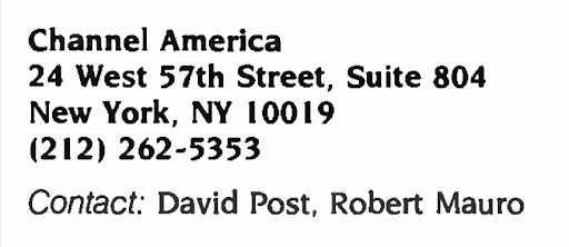 Channel America, 24 West 57th Street, Suite 804, New York, NY 10019, (212) 262-5353, Contact: David Post, Robert Mauro
