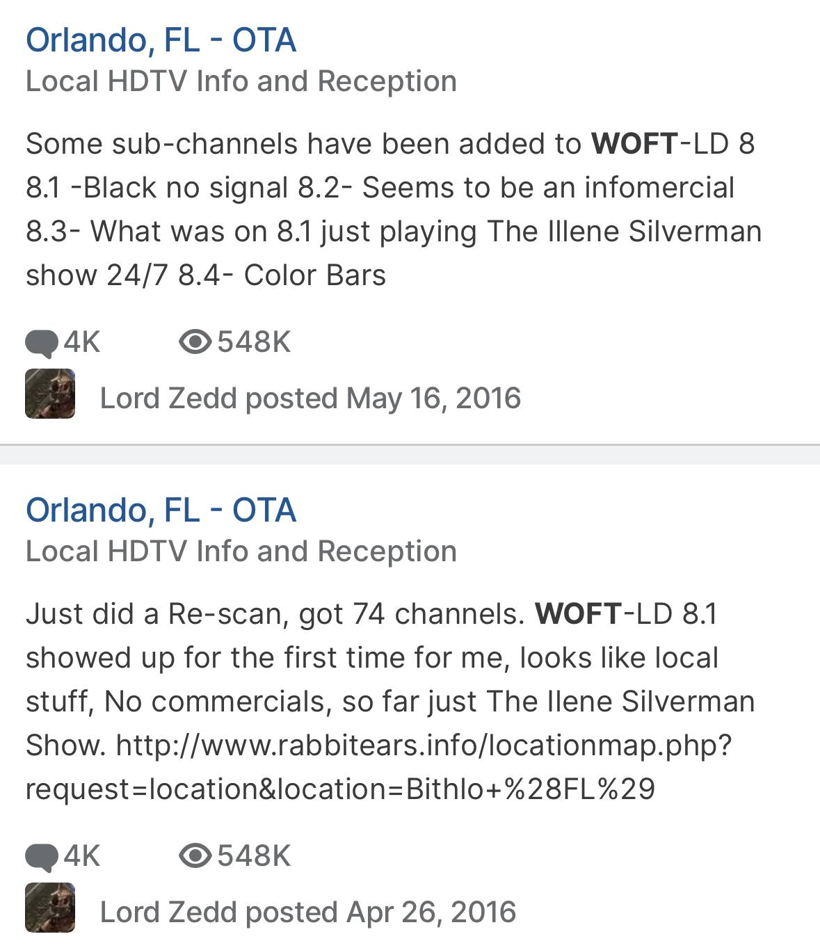 ID: Forum posts from user Lord Zedd. From the bottom: April 26, 2016: 'WOFT-LD 8.1 showed up for the first time for me, looks like local stuff, No commercials, so far just The Ilene Silverman Show. May 16, 2016: 'Some sub-channels have been added to WOFT-LD 8 8.1 -Black no signal 8.2- Seems to be an infomercial 8.3- What was on 8.1 just playing The Ilene Silverman show 24/7 8.4- Color Bars'.